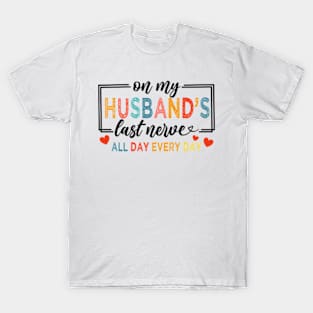 On My Husband's Nerve, Wife Life, Wifey, Husband's Last Nerve T-Shirt